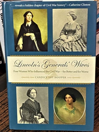 Item #68770 Lincoln's Generals' Wives: Four Women Who Influenced the Civil War -- For Better and...