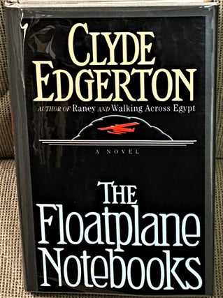 Item #68810 The Floatplane Notebooks. Clyde Edgerton
