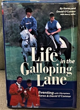 Item #68816 Life in the Galloping Lane. Karen, David O'Connor, Nancy Jaffer
