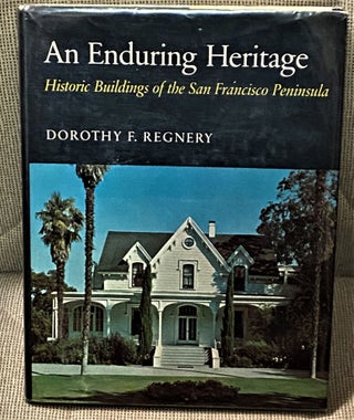 Item #68918 An Enduring Heritage, Historic Buildings of the San Francisco Peninsula. Dorothy D....