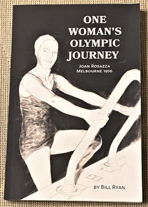 Item #68949 One Woman's Olympic Journey : Joan Rosazza - Melbourne 1956. Bill Ryan