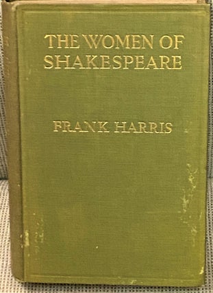 Item #68991 The Women of Shakespeare. Frank Harris