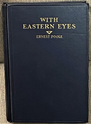 Item #69001 With Eastern Eyes. Ernest Poole