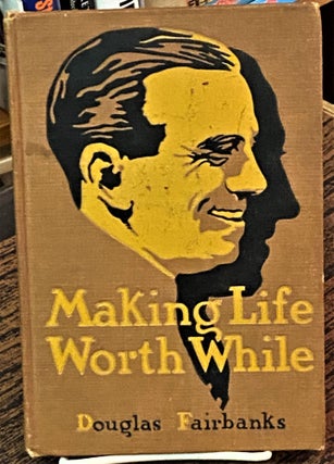 Item #69027 Making Life Worth While. Douglas Fairbanks