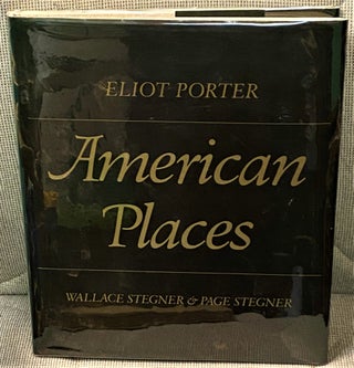 Item #69152 American Places. Wallace Stegner Eliot Porter, Page Stegner