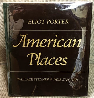 Item #69152 American Places. Wallace Stegner Eliot Porter, Page Stegner