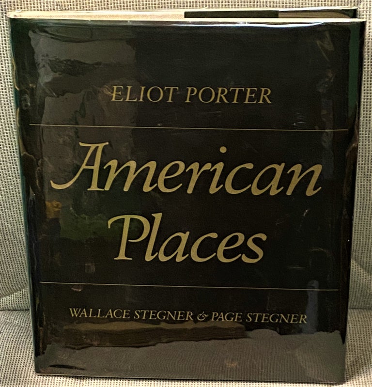 Item #69152 American Places. Wallace Stegner Eliot Porter, Page Stegner.