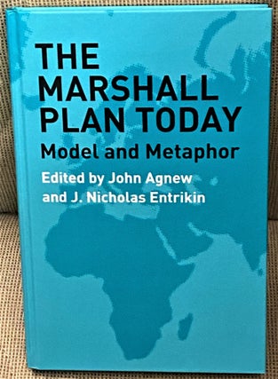 Item #69206 The Marshall Plan Today, Model and Metaphor. Nicholas Entrikin John Agnew, Alan S....