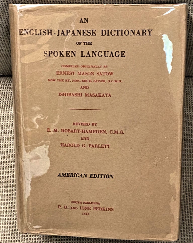 Item #69209 An English-Japanese Dictionary of the Spoken Language. Ishibashi Masakata Ernest Mason Satow, E M. Hobart-Hampden, Harold G. Parlett.
