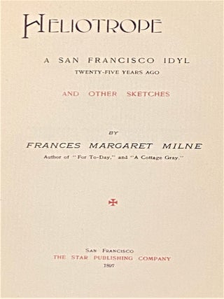 Heliotrope A San Francisco Idyl, Twenty-Five Years Ago And Other Sketches