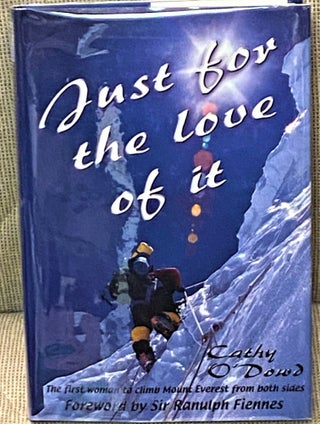 Item #69248 Just for the Love of It, The First Woman to Climb Mount Everest from Both Sides....