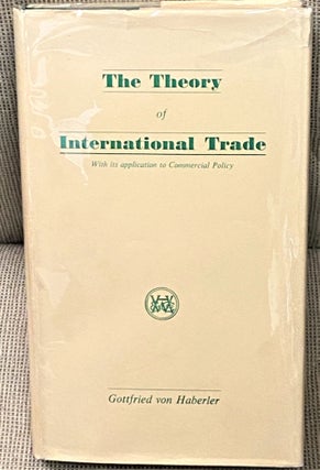 Item #69316 The Theory of International Trade. Gottfried von Haberler