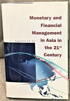 Item #69318 Monetary and Financial Management in Asia in the 21st Century. Augustine H. H. Tan