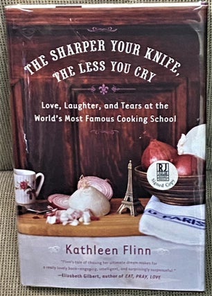 Item #69377 The Sharper Your Knife, The Less You Cry. Kathleen Flinn