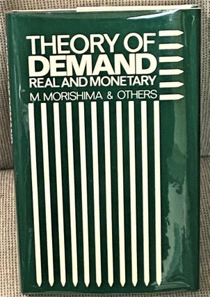 Item #69450 Theory of Demand, Real and Monetary. M. Morishima, Others
