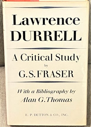 Item #69478 Lawrence Durrell, A Critical Study. Alan G. Thomas G S. Fraser