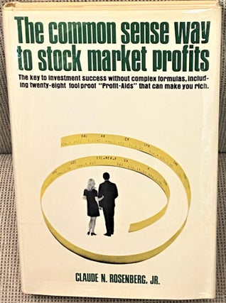 Item #69614 The Common Sense Way to Stock Market Profits. Claude N. Rosenberg Jr