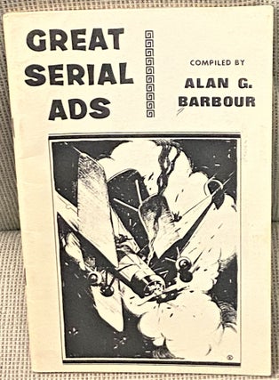 Item #69621 Great Serial Ads. Alan G. Barbour
