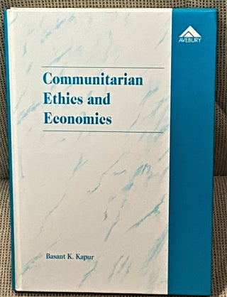 Item #69654 Communitarian Ethics and Economics. Basant K. Kapur