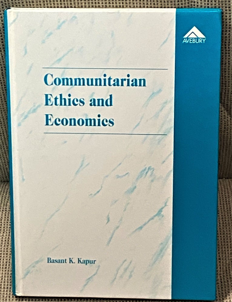 Item #69654 Communitarian Ethics and Economics. Basant K. Kapur.