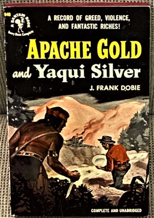 Item #69669 Apache Gold and Yaqui Silver. J. Frank Dobie