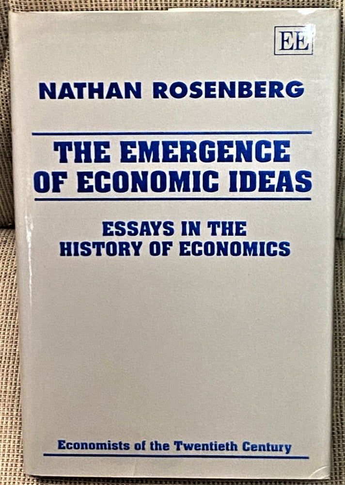 Item #69692 The Emergence of Economic Ideas: Essays in the History of Economics (Economists of the Twentieth Century). Nathan Rosenberg.