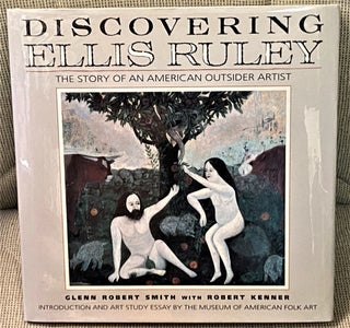 Item #69693 Discovering Ellis Ruley - The Story of an American Outsider Artist. Robert Kenner...
