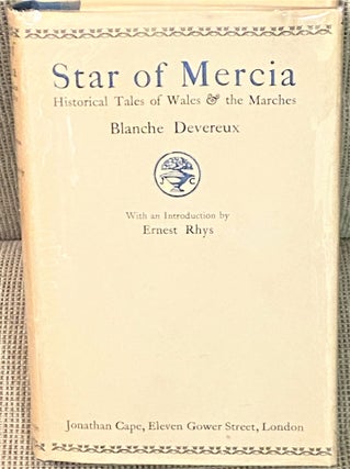 Item #69744 Star of Mercia, Historical Tales of Wales & the Marches. Ernest Rhys Blanche...