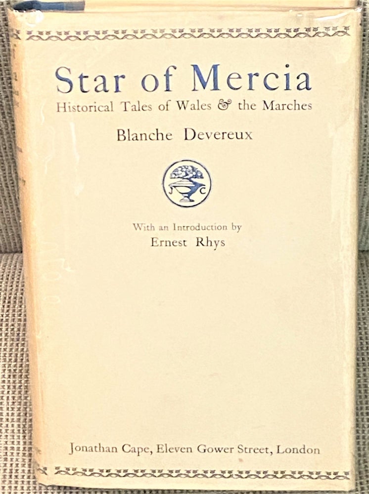 Item #69744 Star of Mercia, Historical Tales of Wales & the Marches. Ernest Rhys Blanche Devereux, introduction.