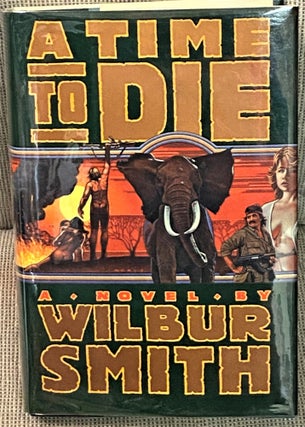 Item #69749 A Time to Die. Wilbur Smith