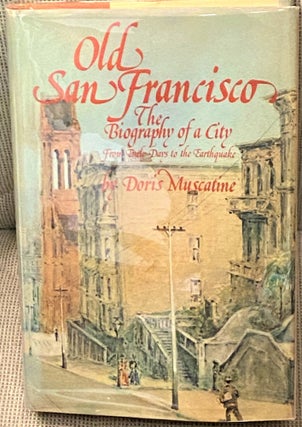Item #69769 Old San Francisco, The Biography of a City. Doris Muscatine