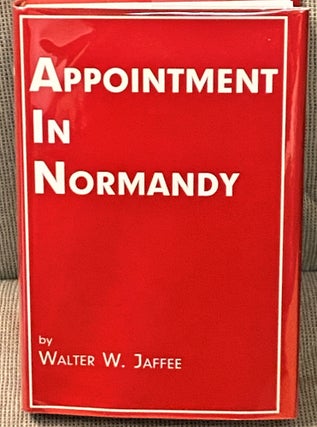 Item #69772 Appointment in Normandy. Walter W. Jaffee