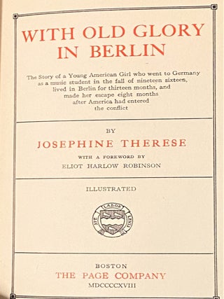 With Old Glory in Berlin, The Story of an American Girl's Life and Trials in Germany and Her Escape from the Huns