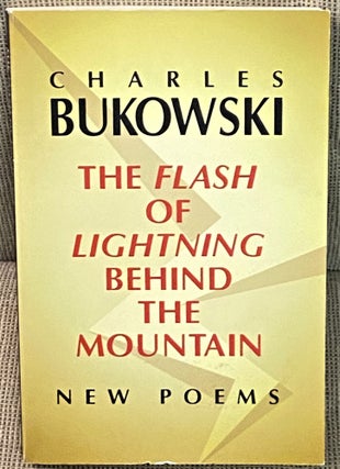 Item #69874 The Flash of Lightning Behind the Mountain. Charles Bukowski