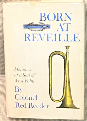 Item #69880 Born at Reveille, Memoirs of a Son of West Point. Colonel Red Reeder