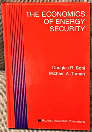 Item #69936 The Economics of Energy Security. Douglas R. Bohi, Michael A. Toman