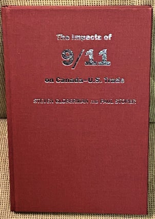 Item #69959 The Impacts of 9/11 on Canada-U.S. Trade. Steven Globerman, Paul Storer