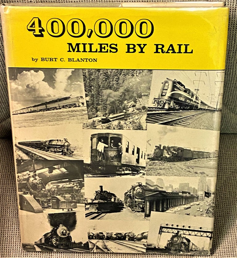 Item #70153 400,000 Miles by Rail, The Reminiscences of a "Professional Passenger" on All Types of Trains. Burt C. Blanton.