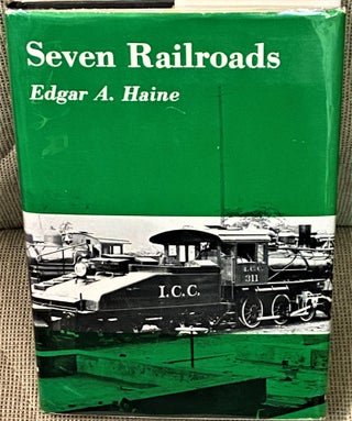 Item #70154 Seven Railroads. Edgar A. Haine