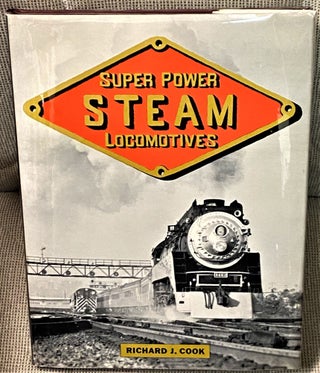 Item #70156 Super Power Steam Locomotives. Richard J. Cook