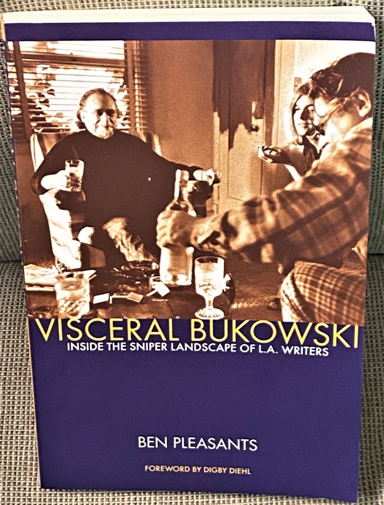 Item #70160 Visceral Bukowski, Inside the Sniper Landscape of L.A. Writers. Digby Diehl Ben Pleasants, foreword.