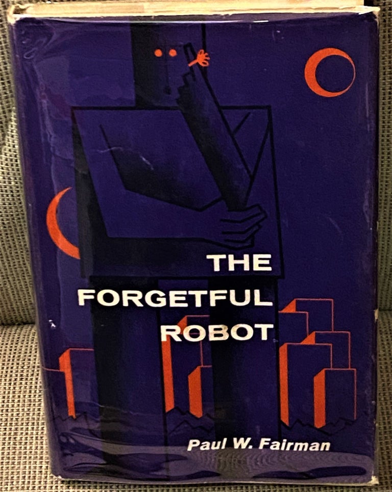 Item #70232 The Forgetful Robot. Paul W. Fairman.