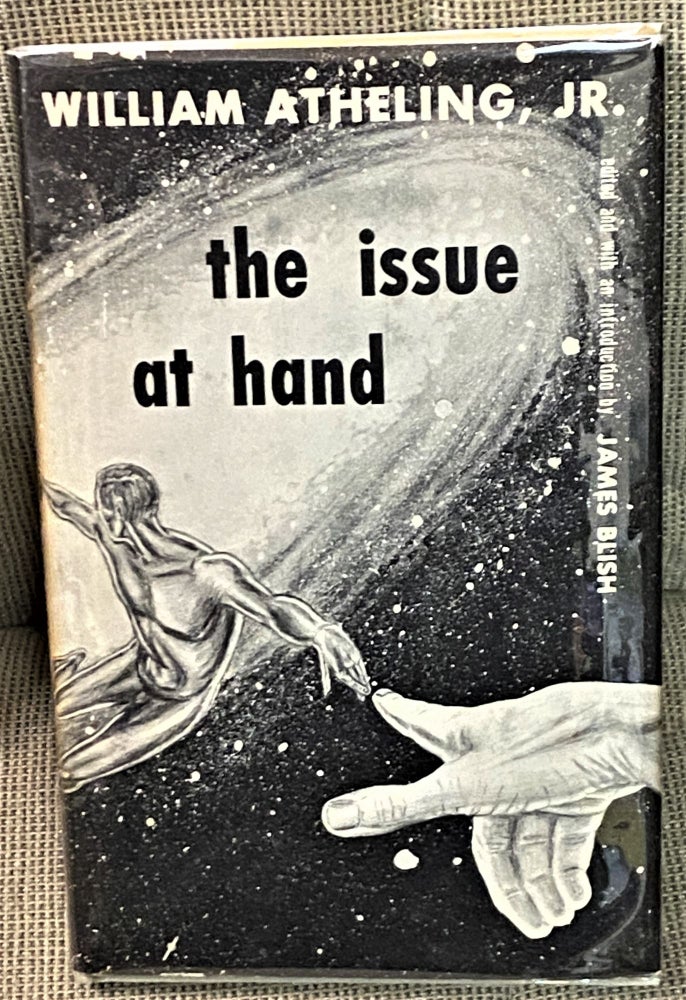 Item #70266 The Issue at Hand. William Atheling Jr., James Blish, intro.