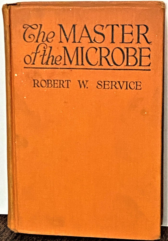 Item #70277 The Master of the Microbe, A Fantastic Romance. Robert W. Service.