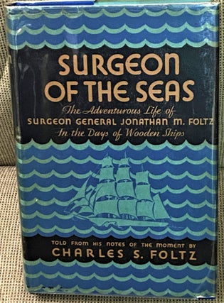 Item #70352 Surgeon of the Seas. Charles S. Foltz