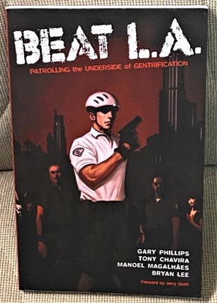 Item #70441 Beat L.A., Patrolling the Underside of Gentrification. Gary Phillips, Tony Chavira