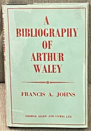 Item #70553 A Bibliography of Arthur Waley. Francis A. Johns