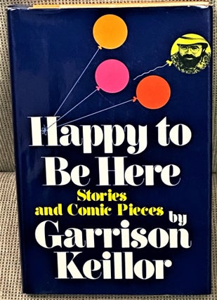 Item #70628 Happy to Be Here. Garrison Keillor