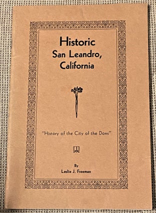 Item #70637 Historic San Leandro, California. "History of the City of the Dons" Leslie J. Freeman