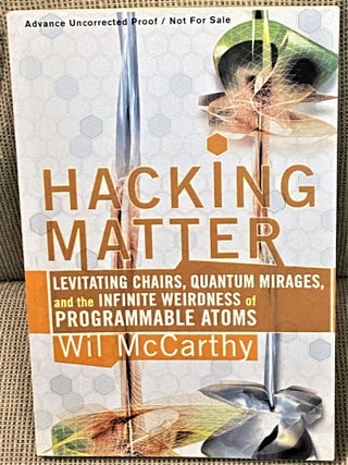 Item #70643 Hacking Matter: Levitating Chairs, Quantum Mirages, and the Infinite Weirdness of...